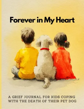 A Grief Journal for Kids Coping with the Death of Their Pet Dog: Forever in My Heart | A Color Remembrance Book with Prompts | A Keepsake Tribute Book Paperback  March 8, 2025